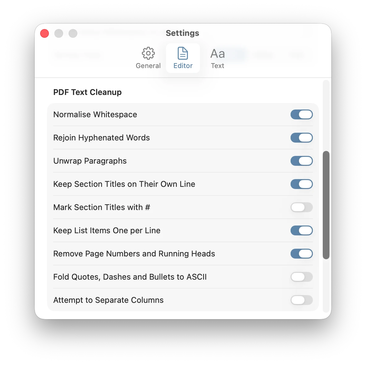 KlarText Settings, Editor tab, showing the PDF Text Cleanup section with nine switches: Normalise Whitespace, Rejoin Hyphenated Words, Unwrap Paragraphs, Keep Section Titles on Their Own Line, Mark Section Titles with #, Keep List Items One per Line, Remove Page Numbers and Running Heads, Fold Quotes Dashes and Bullets to ASCII, and Attempt to Separate Columns.